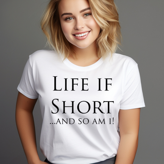 Woman wearing a white humorous graphic tees for shorts with Life if Short and So Am I text